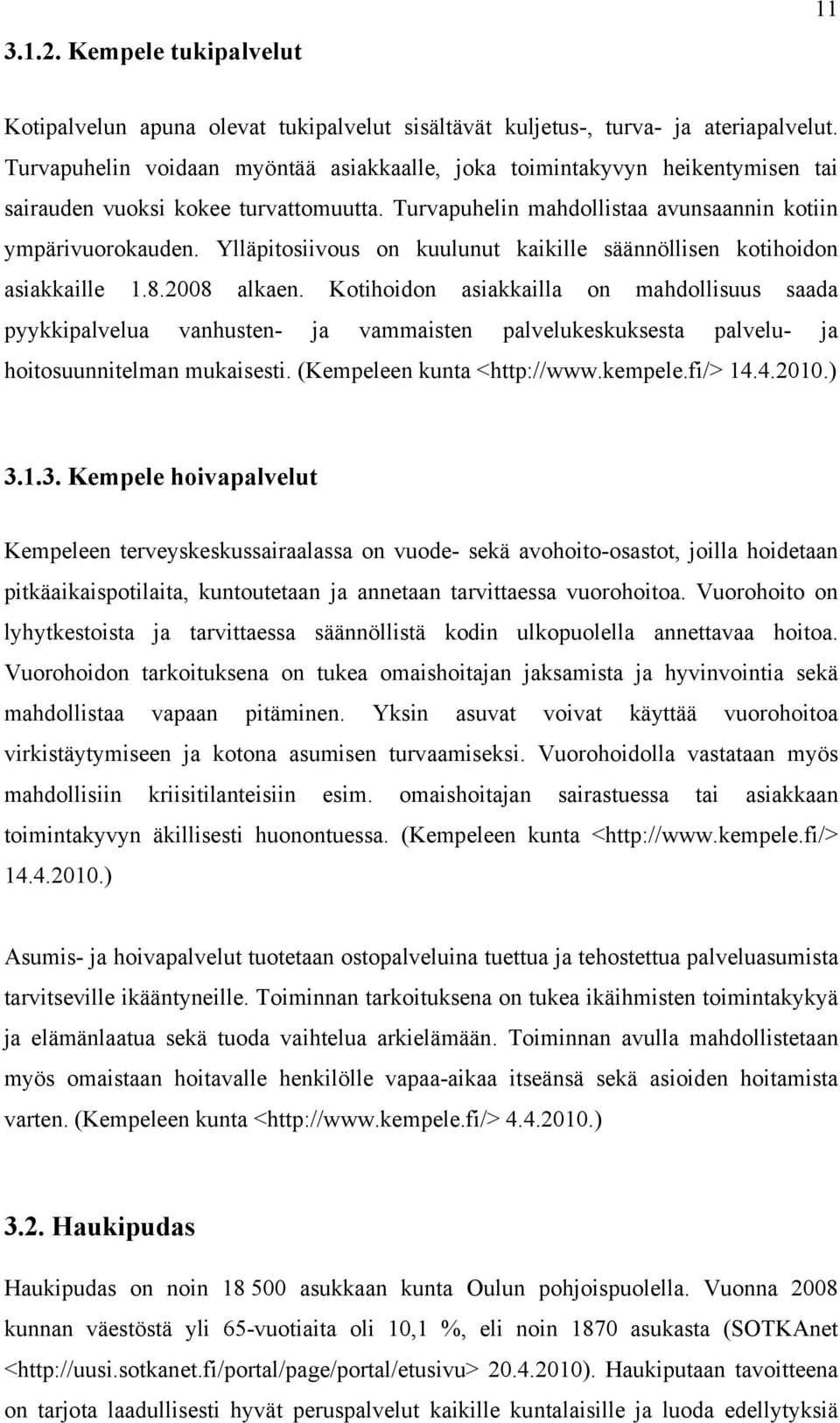 Ylläpitosiivous on kuulunut kaikille säännöllisen kotihoidon asiakkaille 1.8.2008 alkaen.