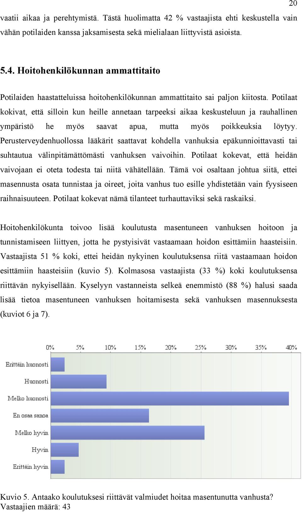 Perusterveydenhuollossa lääkärit saattavat kohdella vanhuksia epäkunnioittavasti tai suhtautua välinpitämättömästi vanhuksen vaivoihin.