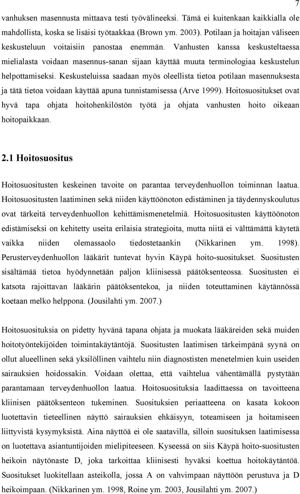 Vanhusten kanssa keskusteltaessa mielialasta voidaan masennus-sanan sijaan käyttää muuta terminologiaa keskustelun helpottamiseksi.