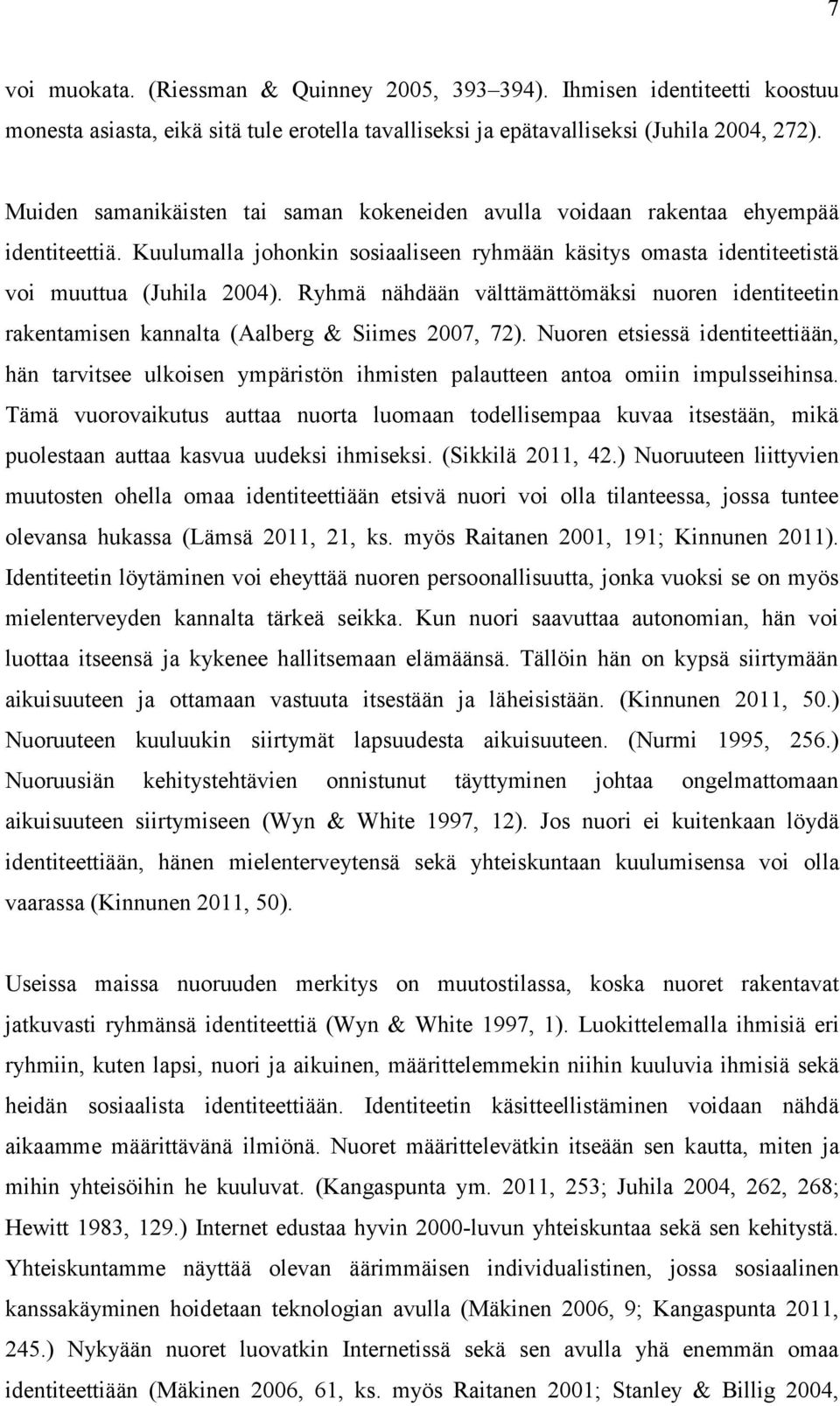 Ryhmä nähdään välttämättömäksi nuoren identiteetin rakentamisen kannalta (Aalberg & Siimes 2007, 72).