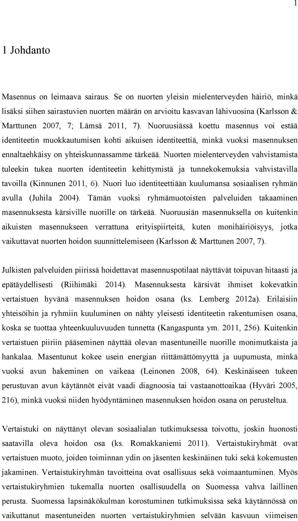 Nuoruusiässä koettu masennus voi estää identiteetin muokkautumisen kohti aikuisen identiteettiä, minkä vuoksi masennuksen ennaltaehkäisy on yhteiskunnassamme tärkeää.