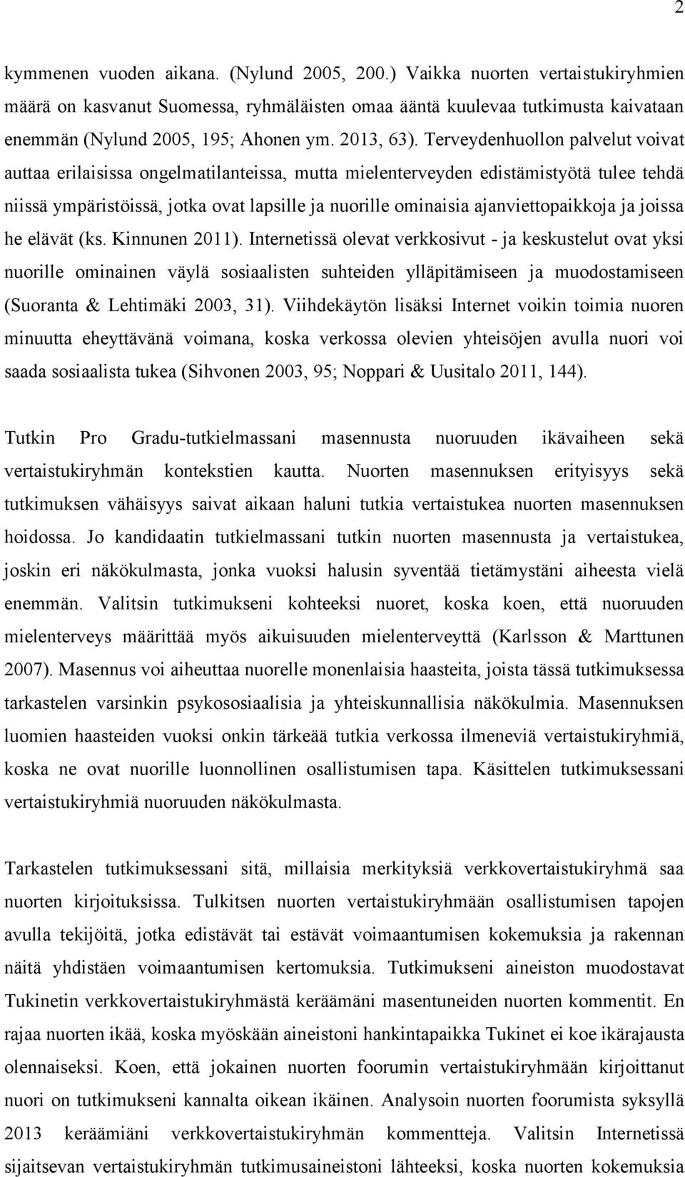 Terveydenhuollon palvelut voivat auttaa erilaisissa ongelmatilanteissa, mutta mielenterveyden edistämistyötä tulee tehdä niissä ympäristöissä, jotka ovat lapsille ja nuorille ominaisia