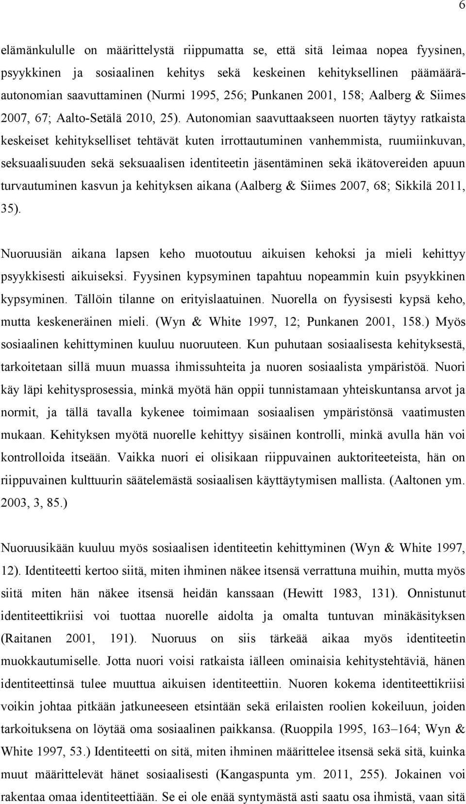 Autonomian saavuttaakseen nuorten täytyy ratkaista keskeiset kehitykselliset tehtävät kuten irrottautuminen vanhemmista, ruumiinkuvan, seksuaalisuuden sekä seksuaalisen identiteetin jäsentäminen sekä