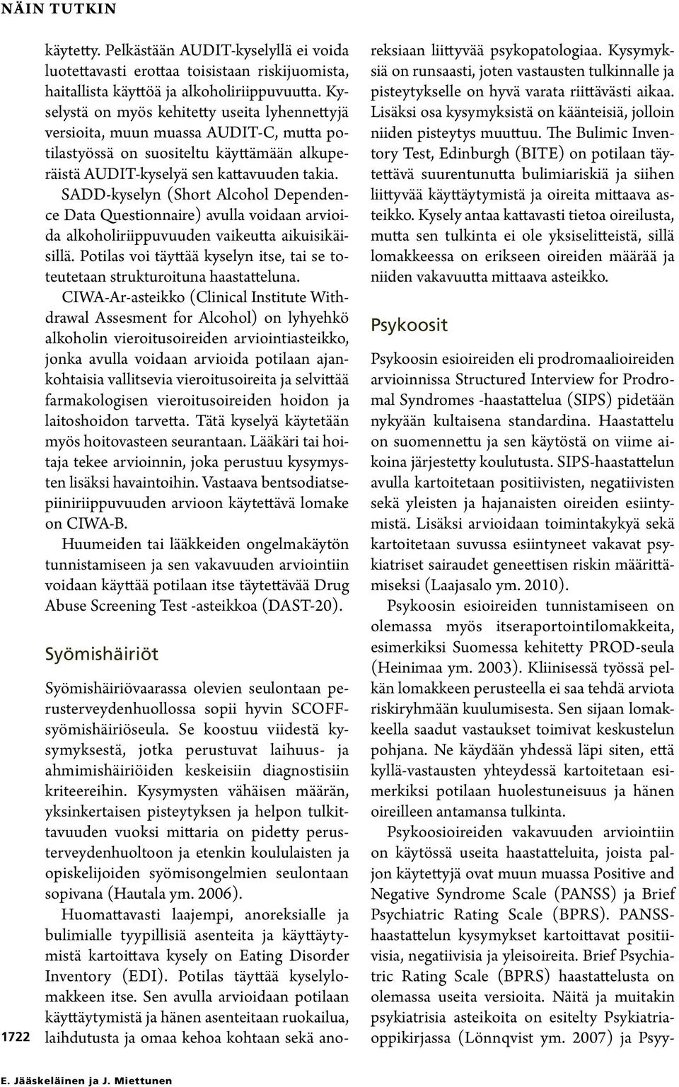 SADD-kyselyn (Short Alcohol Dependence Data Questionnaire) avulla voidaan ar vioida alkoholiriippuvuuden vaikeutta aikuisikäisillä.