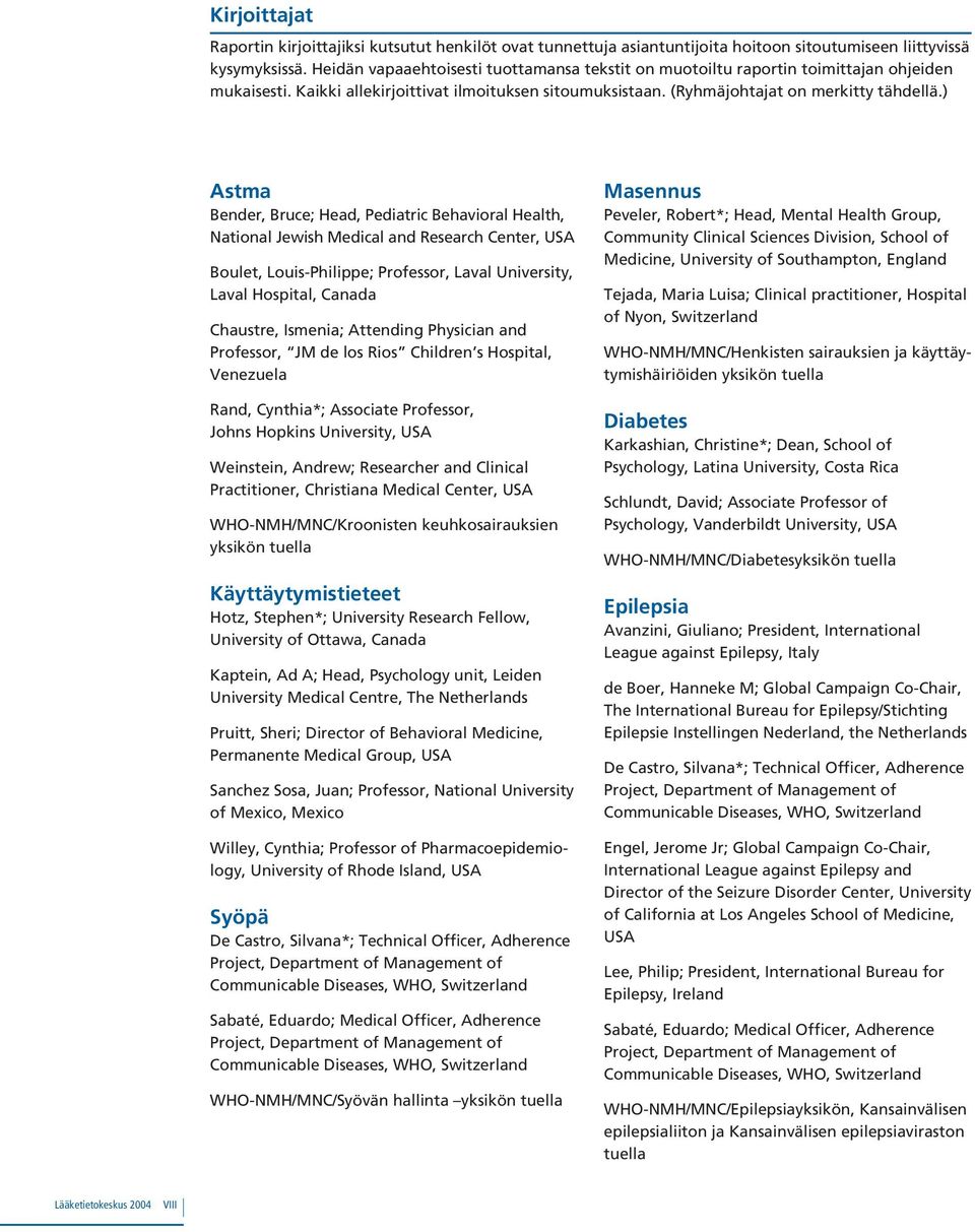 ) Astma Bender, Bruce; Head, Pediatric Behavioral Health, National Jewish Medical and Research Center, USA Boulet, Louis-Philippe; Professor, Laval University, Laval Hospital, Canada Chaustre,