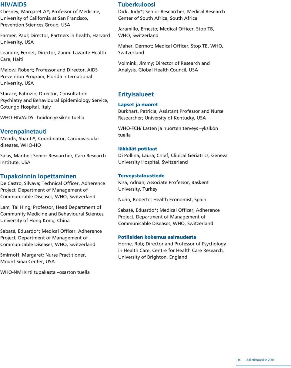 Consultation Psychiatry and Behavioural Epidemiology Service, Cotungo Hospital, Italy WHO-HIV/AIDS hoidon yksikön tuella Verenpainetauti Mendis, Shanti*; Coordinator, Cardiovascular diseases, WHO-HQ