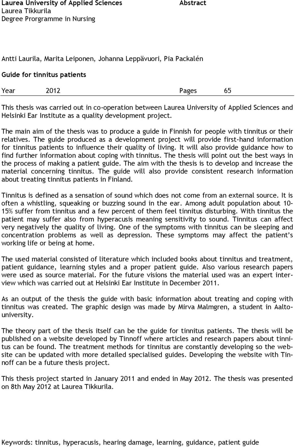 The main aim of the thesis was to produce a guide in Finnish for people with tinnitus or their relatives.