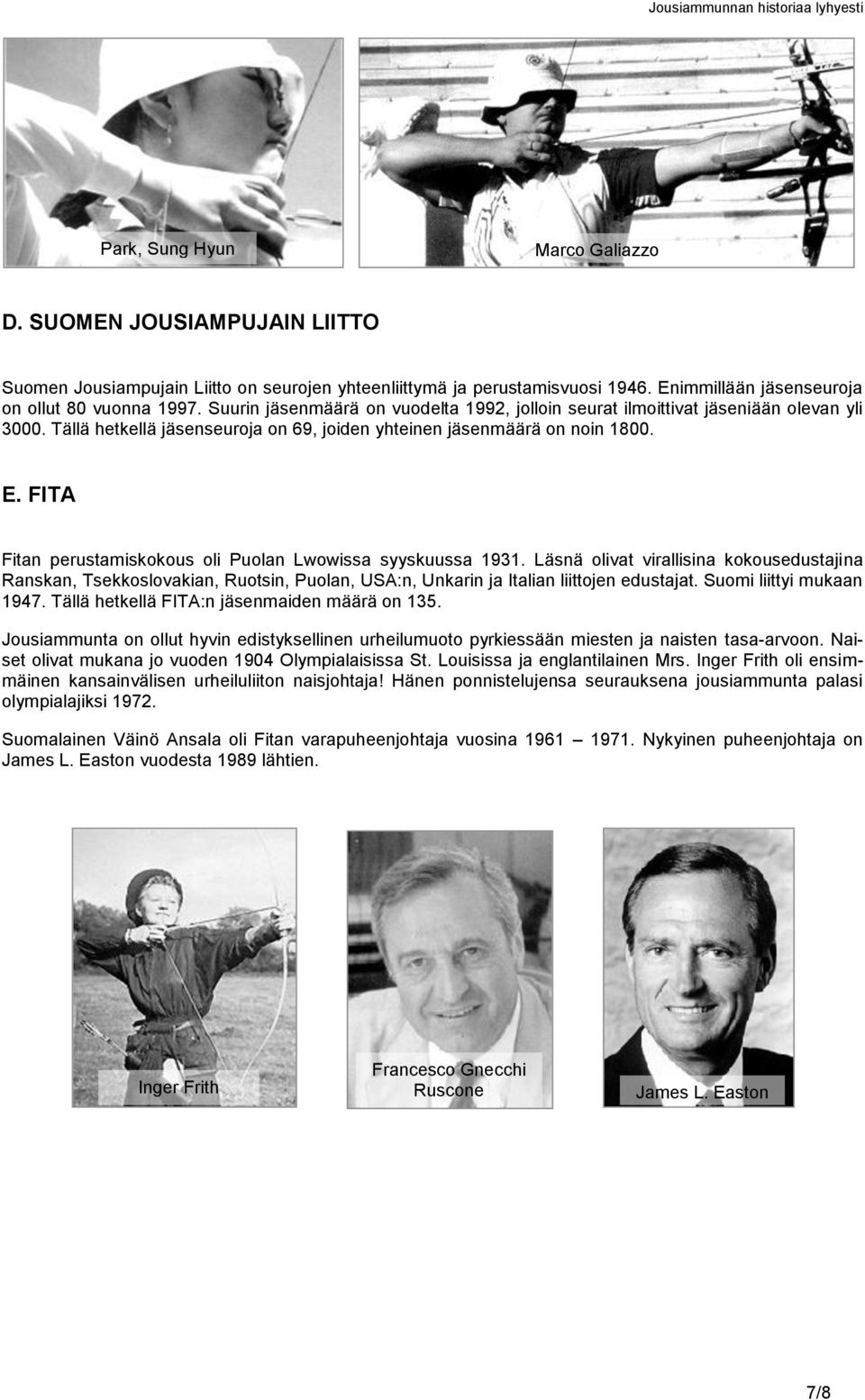 FITA Fitan perustamiskokous oli Puolan Lwowissa syyskuussa 1931. Läsnä olivat virallisina kokousedustajina Ranskan, Tsekkoslovakian, Ruotsin, Puolan, USA:n, Unkarin ja Italian liittojen edustajat.