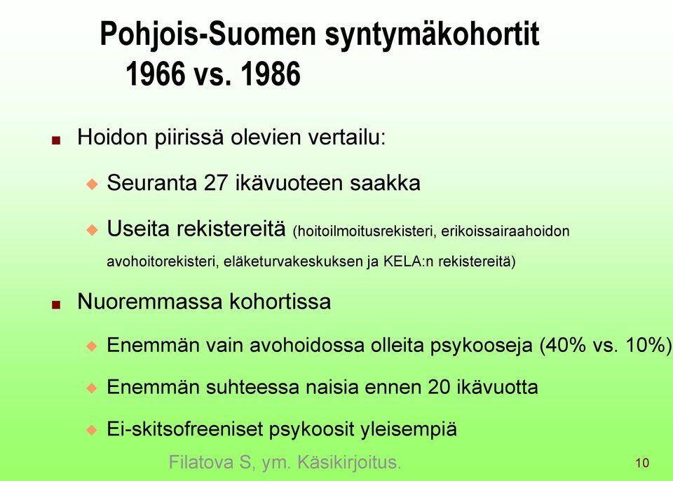 (hoitoilmoitusrekisteri, erikoissairaahoidon avohoitorekisteri, eläketurvakeskuksen ja KELA:n rekistereitä)