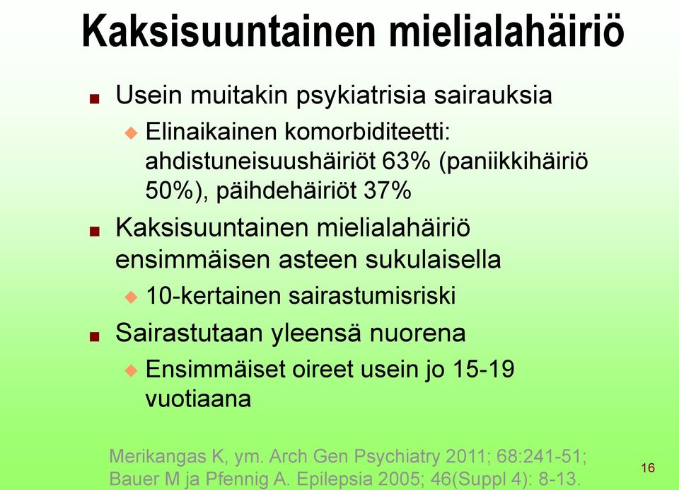 asteen sukulaisella 10-kertainen sairastumisriski Sairastutaan yleensä nuorena Ensimmäiset oireet usein jo