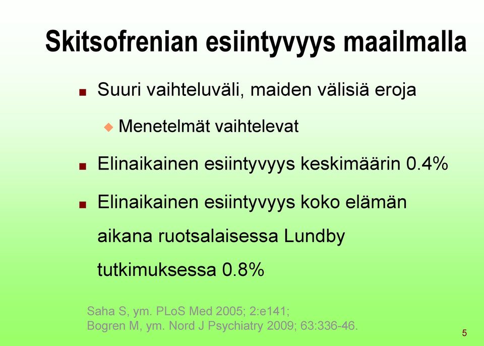 4% Elinaikainen esiintyvyys koko elämän aikana ruotsalaisessa Lundby