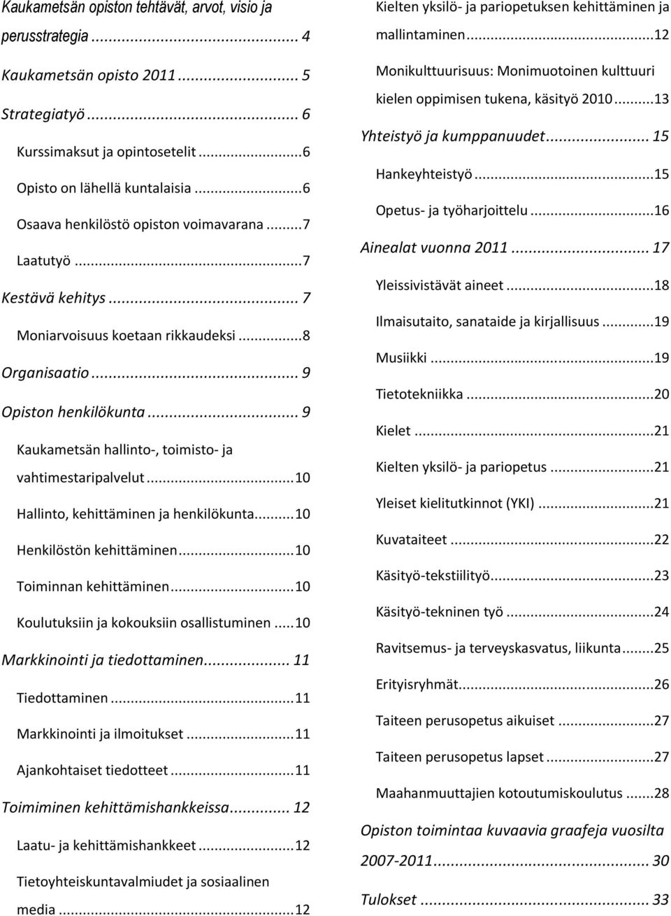 .. 9 Kaukametsän hallinto-, toimisto- ja vahtimestaripalvelut... 1 Hallinto, kehittäminen ja henkilökunta... 1 Henkilöstön kehittäminen... 1 Toiminnan kehittäminen.