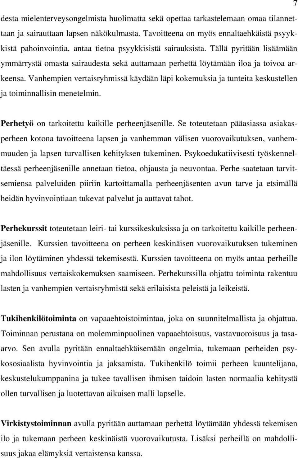 Tällä pyritään lisäämään ymmärrystä omasta sairaudesta sekä auttamaan perhettä löytämään iloa ja toivoa arkeensa.