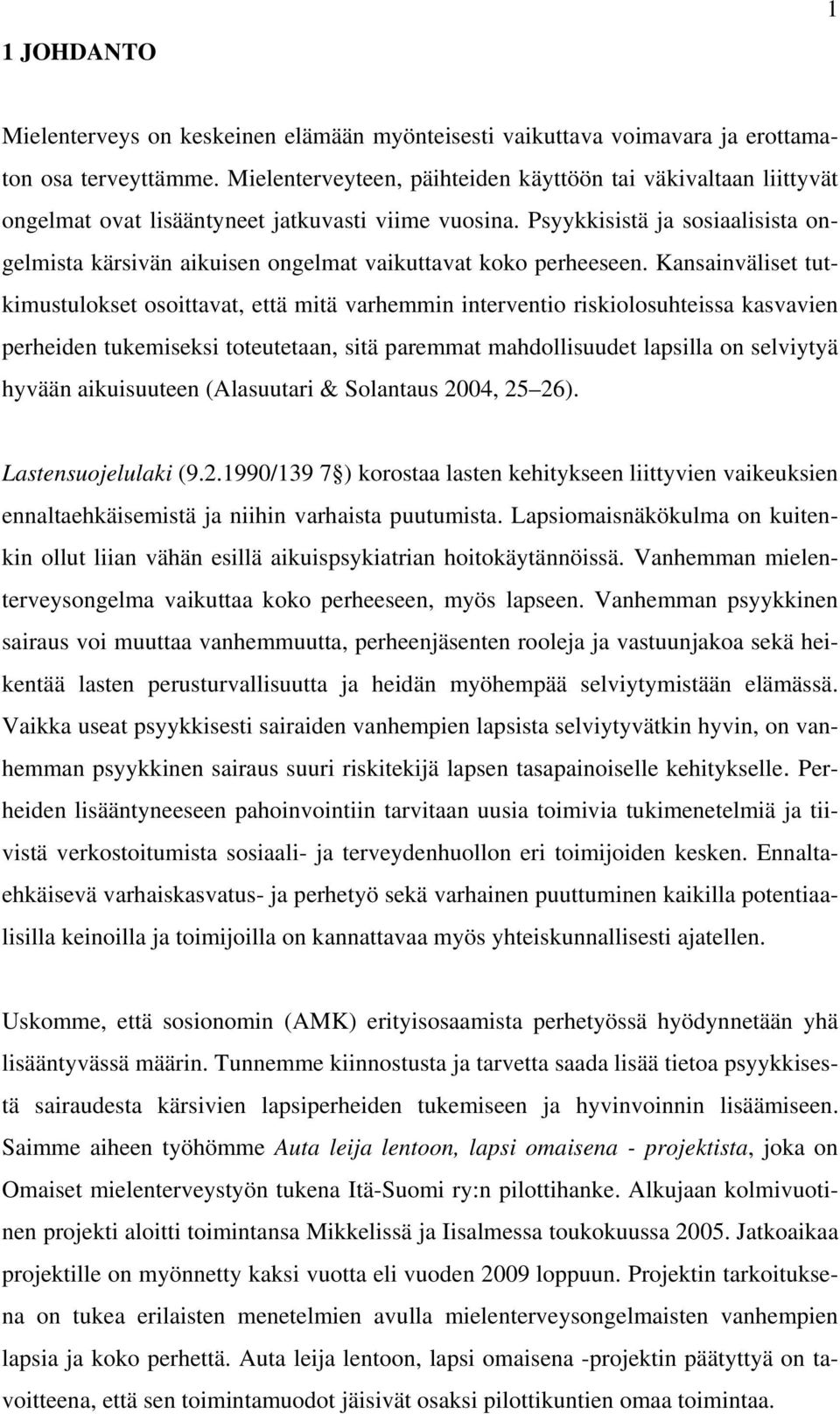 Psyykkisistä ja sosiaalisista ongelmista kärsivän aikuisen ongelmat vaikuttavat koko perheeseen.