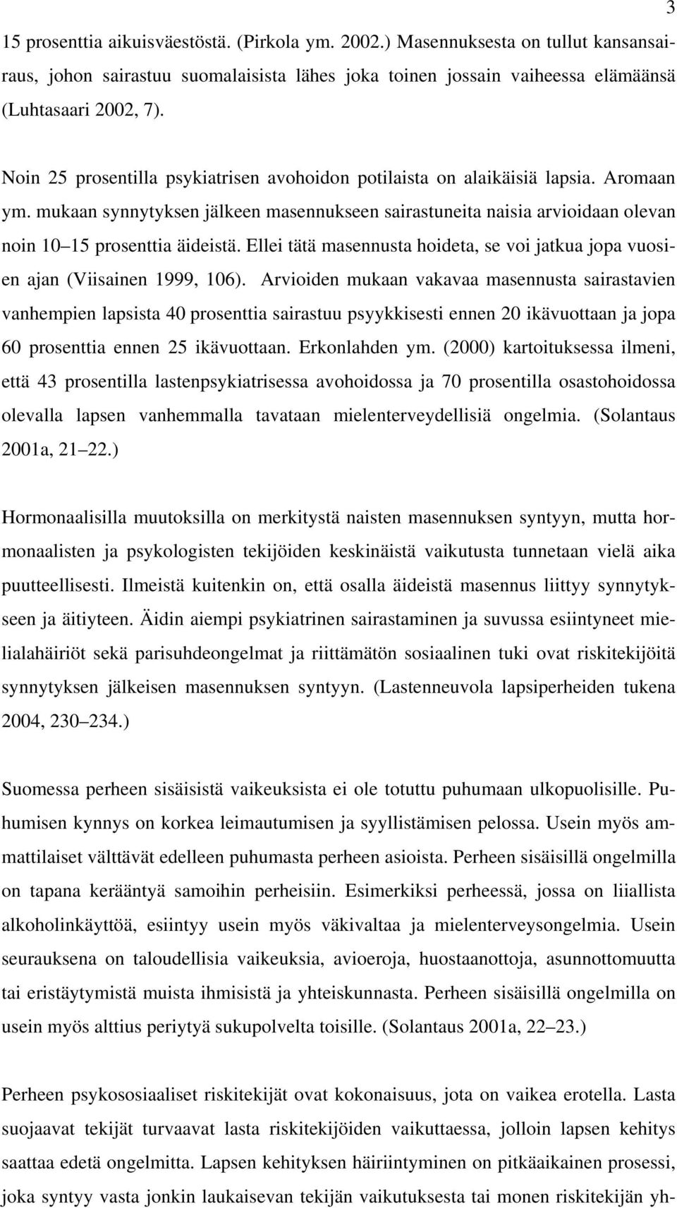 Ellei tätä masennusta hoideta, se voi jatkua jopa vuosien ajan (Viisainen 1999, 106).