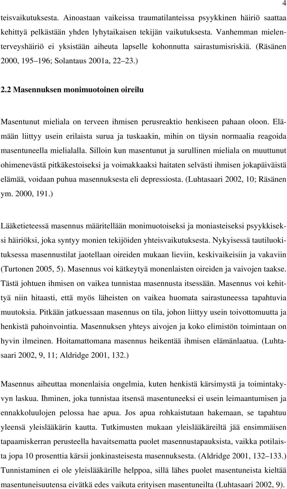 2 Masennuksen monimuotoinen oireilu Masentunut mieliala on terveen ihmisen perusreaktio henkiseen pahaan oloon.