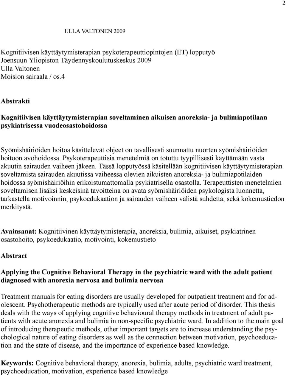 suunnattu nuorten syömishäiriöiden hoitoon avohoidossa. Psykoterapeuttisia menetelmiä on totuttu tyypillisesti käyttämään vasta akuutin sairauden vaiheen jäkeen.