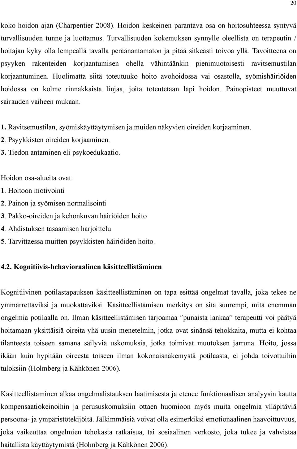 Tavoitteena on psyyken rakenteiden korjaantumisen ohella vähintäänkin pienimuotoisesti ravitsemustilan korjaantuminen.