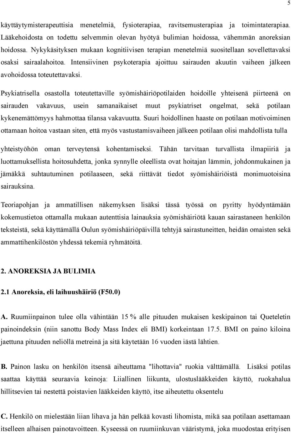 Intensiivinen psykoterapia ajoittuu sairauden akuutin vaiheen jälkeen avohoidossa toteutettavaksi.