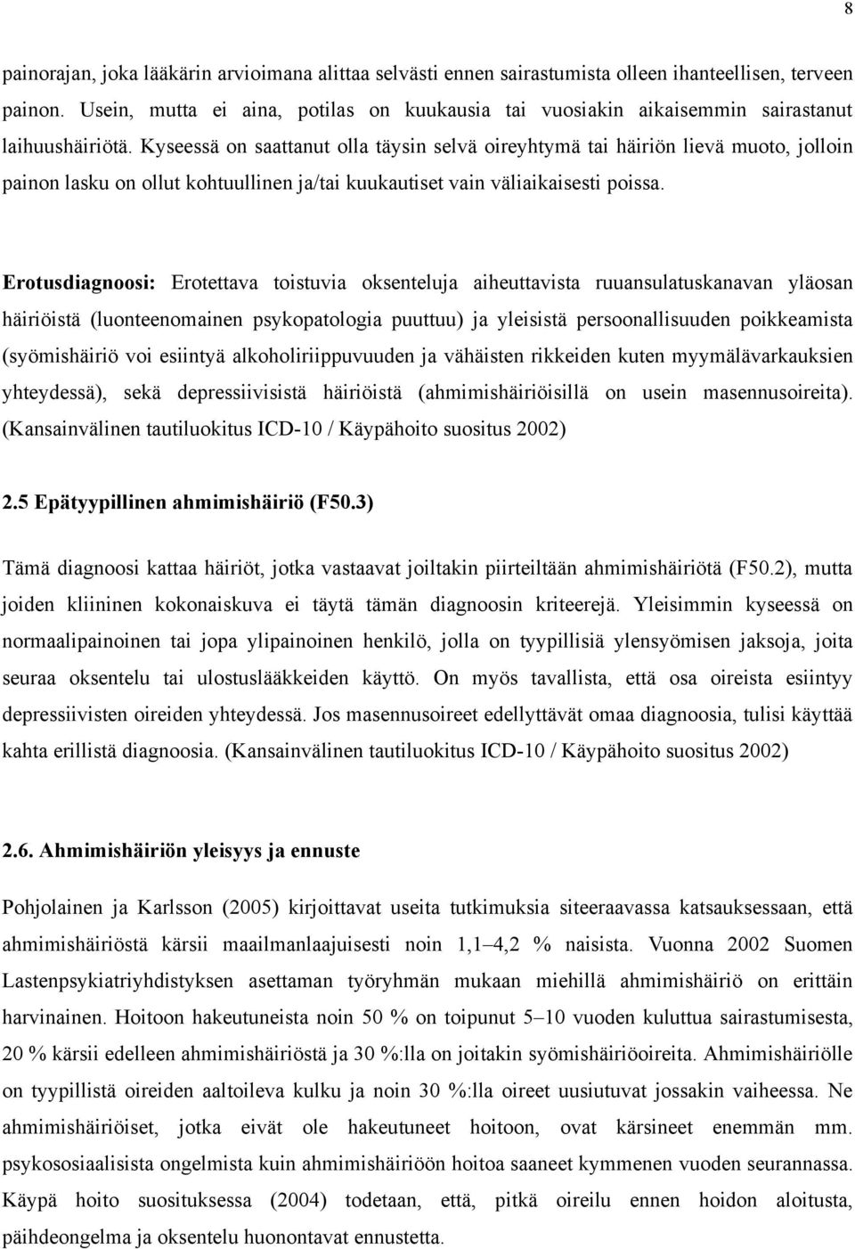 Kyseessä on saattanut olla täysin selvä oireyhtymä tai häiriön lievä muoto, jolloin painon lasku on ollut kohtuullinen ja/tai kuukautiset vain väliaikaisesti poissa.