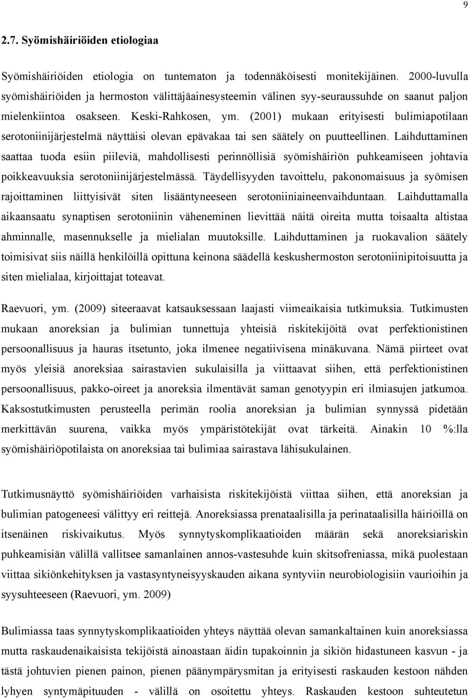 (2001) mukaan erityisesti bulimiapotilaan serotoniinijärjestelmä näyttäisi olevan epävakaa tai sen säätely on puutteellinen.