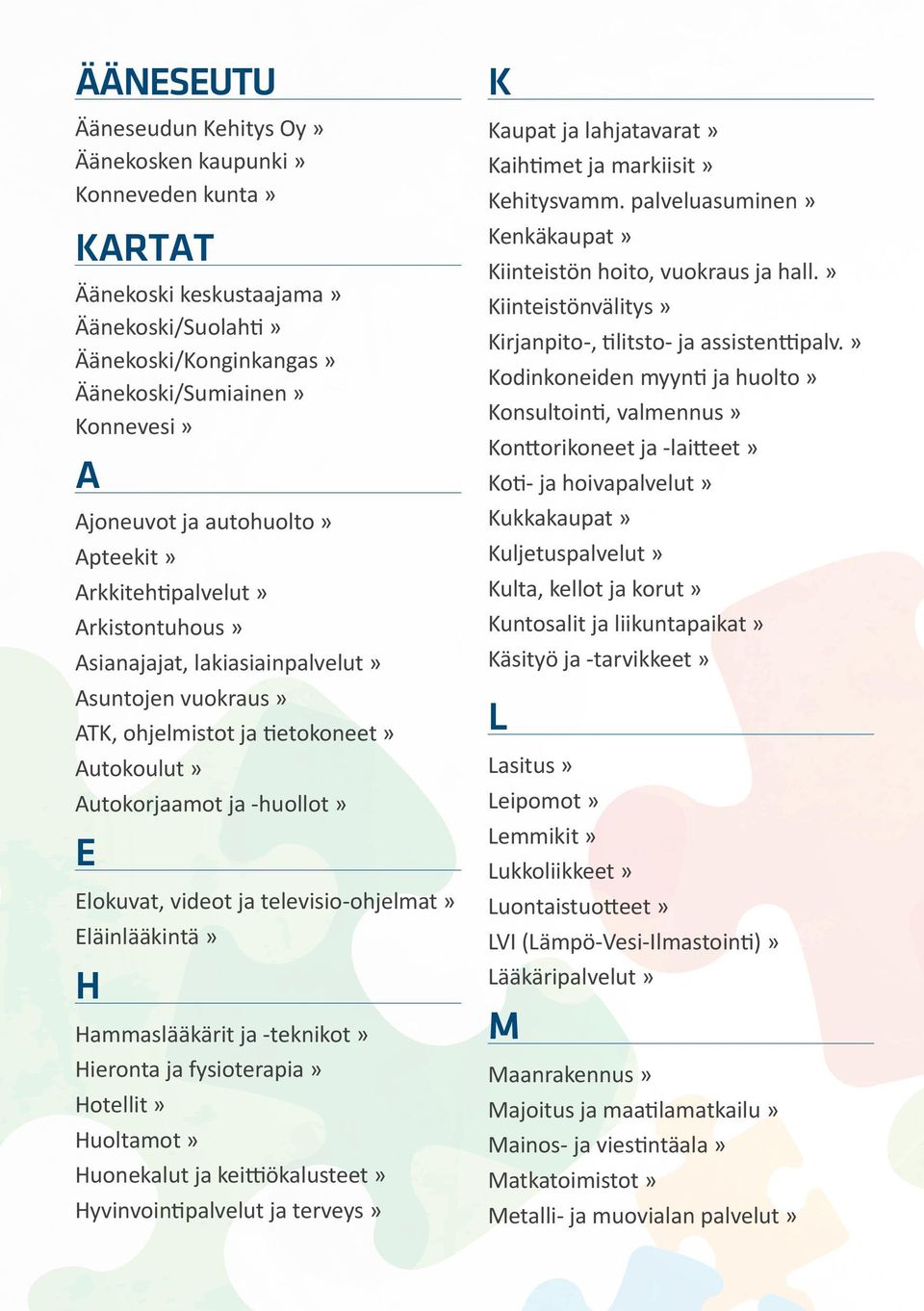 televisio-ohjelmat» läinlääkintä» H Hammaslääkärit ja -teknikot» Hieronta ja fysioterapia» Hotellit» Huoltamot» Huonekalut ja keittiökalusteet» Hyvinvointipalvelut ja terveys» K Kaupat ja