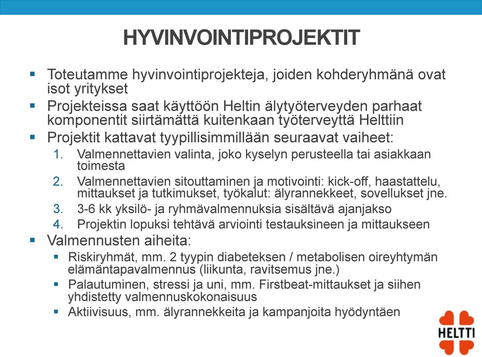 Valmennettavien sitouttaminen ja motivointi: kick-off, haastattelu, mittaukset ja tutkimukset, työkalut: älyrannekkeet, sovellukset jne. 3. 3-6 kk yksilö- ja ryhmävalmennuksia sisältävä ajanjakso 4.