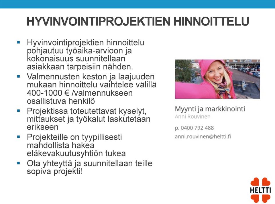 Valmennusten keston ja laajuuden mukaan hinnoittelu vaihtelee välillä 400-1000 /valmennukseen osallistuva henkilö