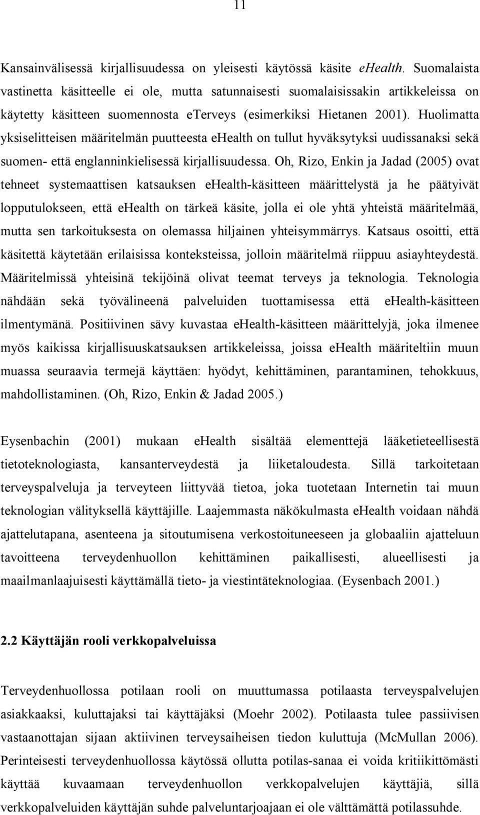 Huolimatta yksiselitteisen määritelmän puutteesta ehealth on tullut hyväksytyksi uudissanaksi sekä suomen että englanninkielisessä kirjallisuudessa.