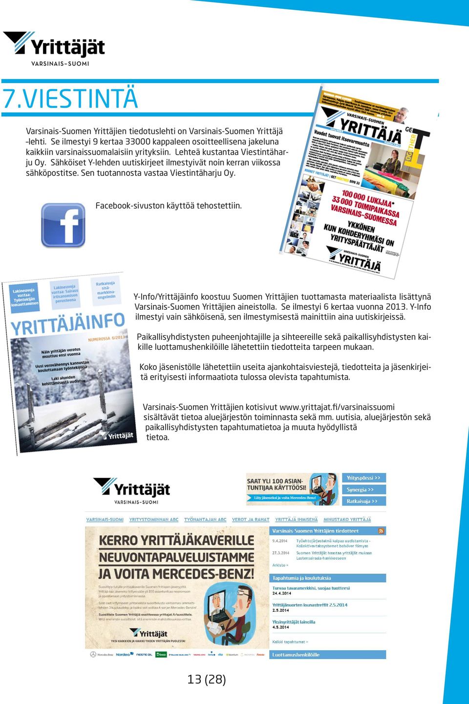 Y-Info/Yrittäjäinfo koostuu Suomen Yrittäjien tuottamasta materiaalista lisättynä Varsinais-Suomen Yrittäjien aineistolla. Se ilmestyi 6 kertaa vuonna 2013.