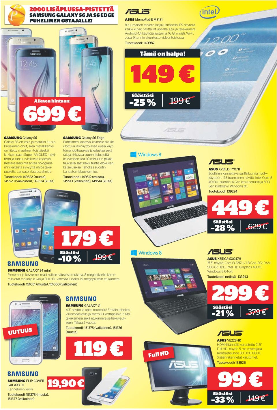 Puhelimen ohut, sileä metallikehys on liitetty maailman toistaiseksi kirkkaimpaan Super AMOLED -näyttöön ja tuntuu ylelliseltä kädessä.