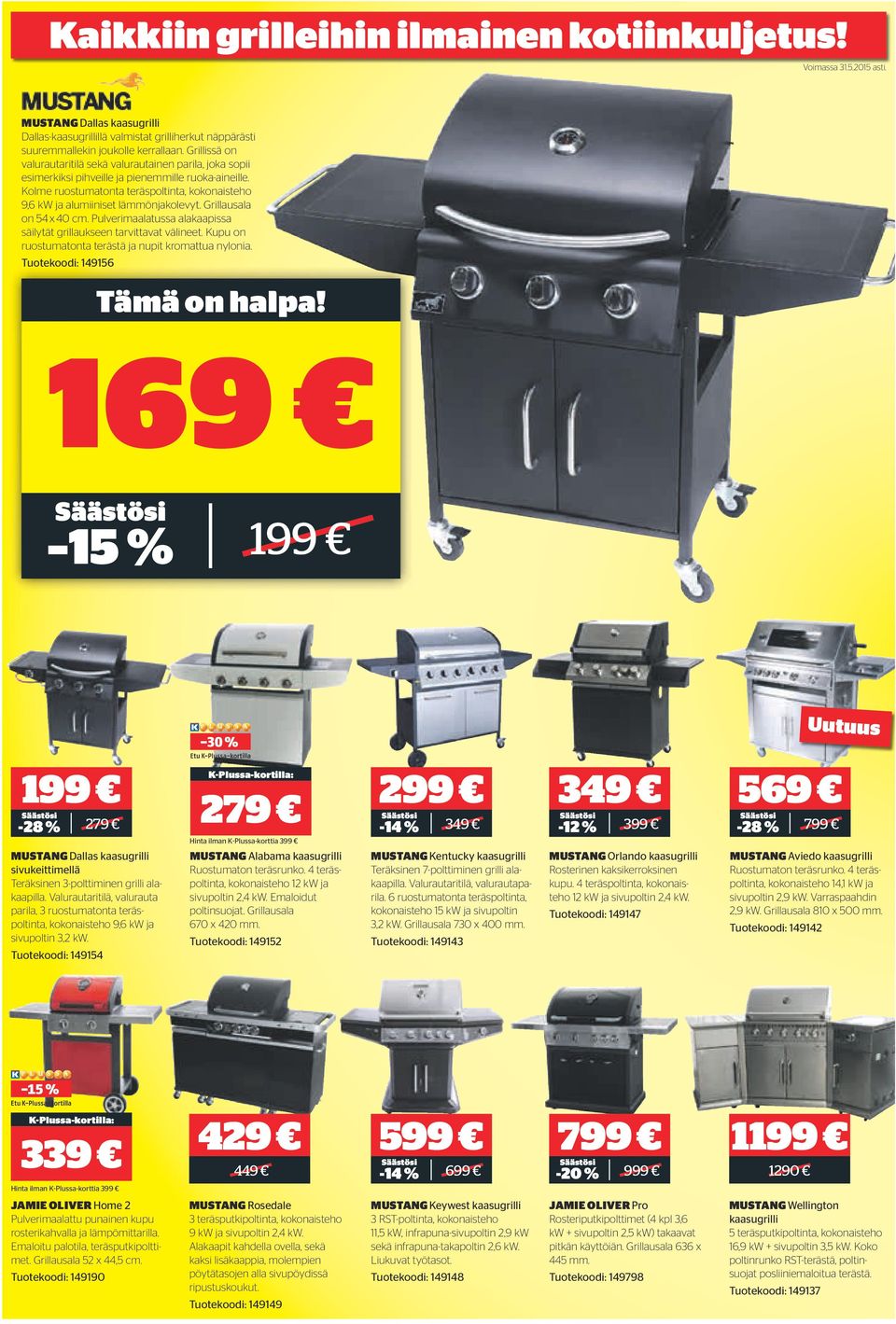 Kolme ruostumatonta teräspoltinta, kokonaisteho 9,6 kw ja alumiiniset lämmönjakolevyt. Grillausala on 54 x 40 cm. Pulverimaalatussa alakaapissa säilytät grillaukseen tarvittavat välineet.