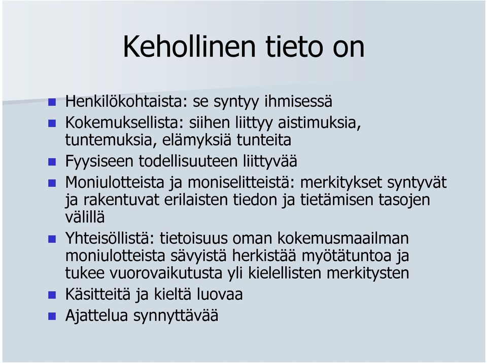 rakentuvat erilaisten tiedon ja tietämisen tasojen välillä Yhteisöllistä: tietoisuus oman kokemusmaailman moniulotteista