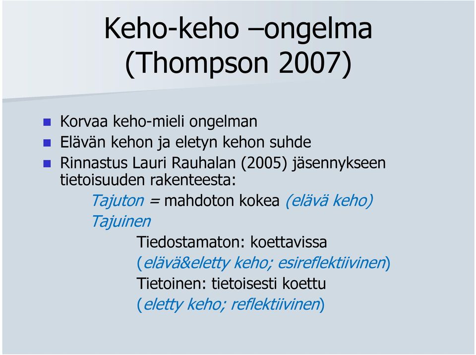 Tajuton = mahdoton kokea (elävä keho) Tajuinen Tiedostamaton: koettavissa