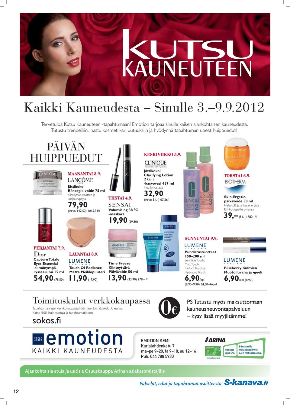 79,90 (Arvo 142,50) 1065,33/l TIISTAI 4.9. Volumising 38 C -maskara 19,90 (29,30) KESKIVIIKKO 5.9. Jättikoko! Clarifying Lotion 2 tai 3 -kasvovesi 487 ml Ihoa kirkastava.