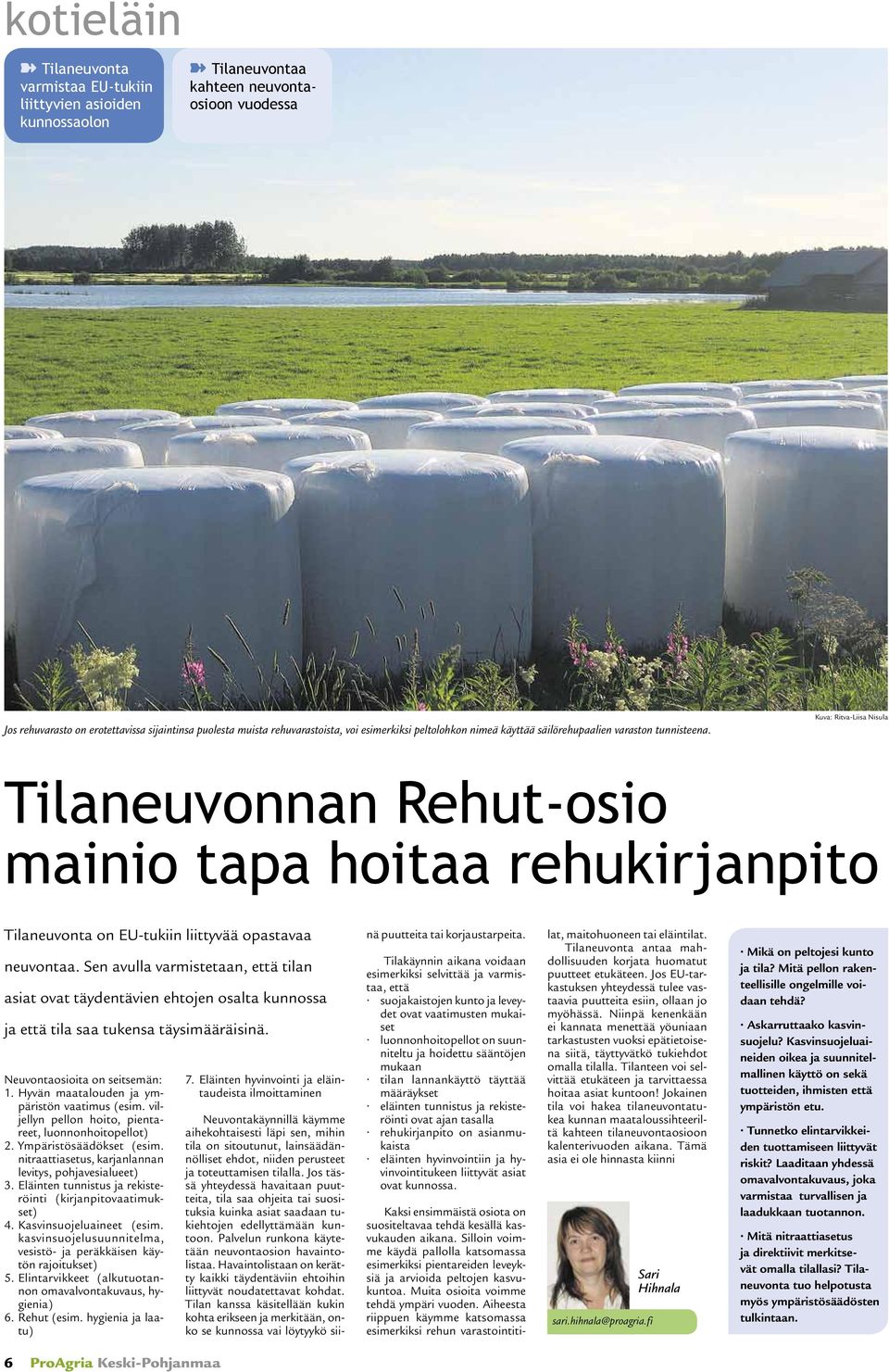 Kuva: Ritva-Liisa Nisula Tilaneuvonnan Rehut-osio mainio tapa hoitaa rehukirjanpito Tilaneuvonta on EU-tukiin liittyvää opastavaa neuvontaa.