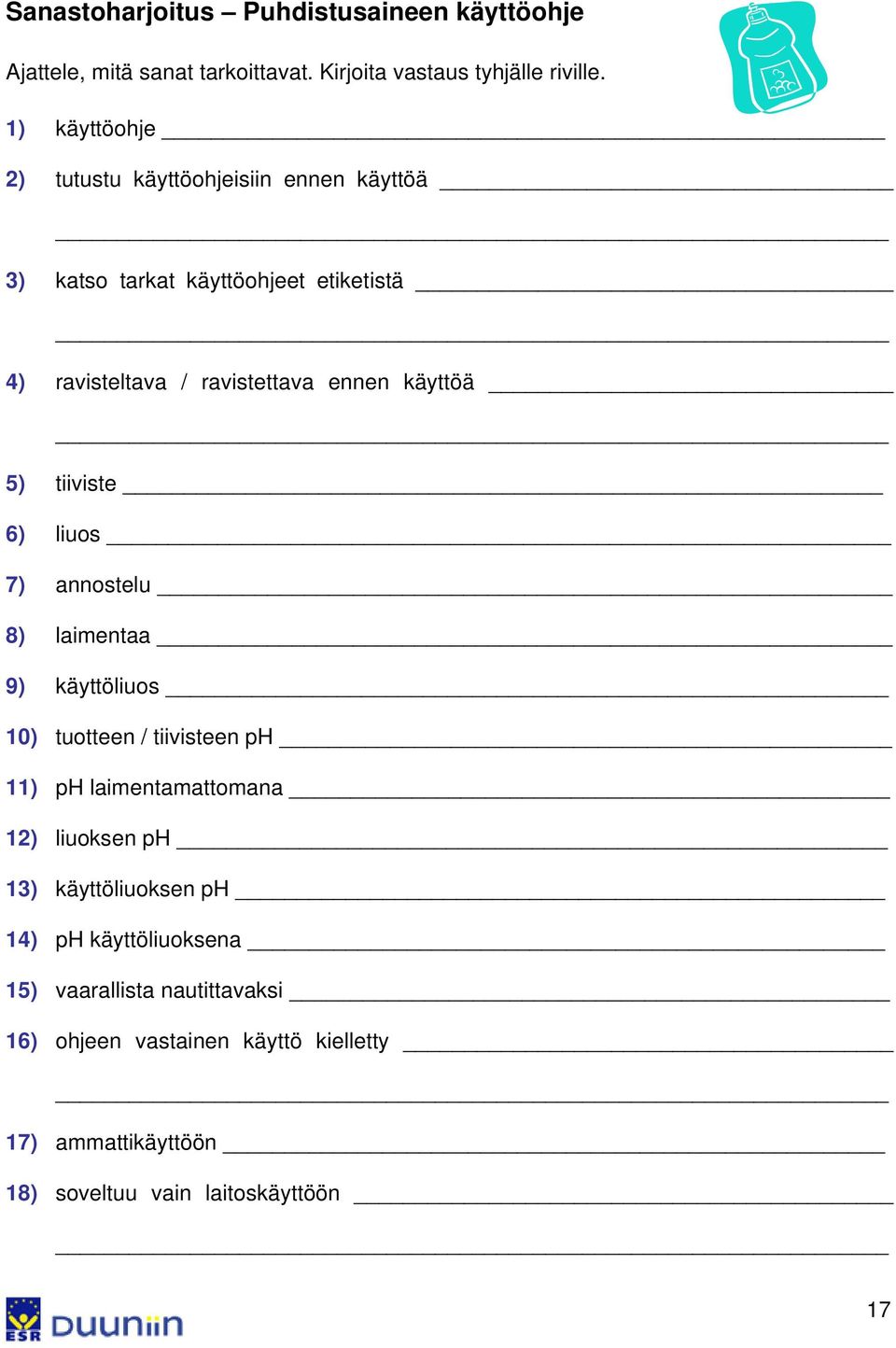 käyttöä 5) tiiviste 6) liuos 7) annostelu 8) laimentaa 9) käyttöliuos 10) tuotteen / tiivisteen ph 11) ph laimentamattomana 12) liuoksen