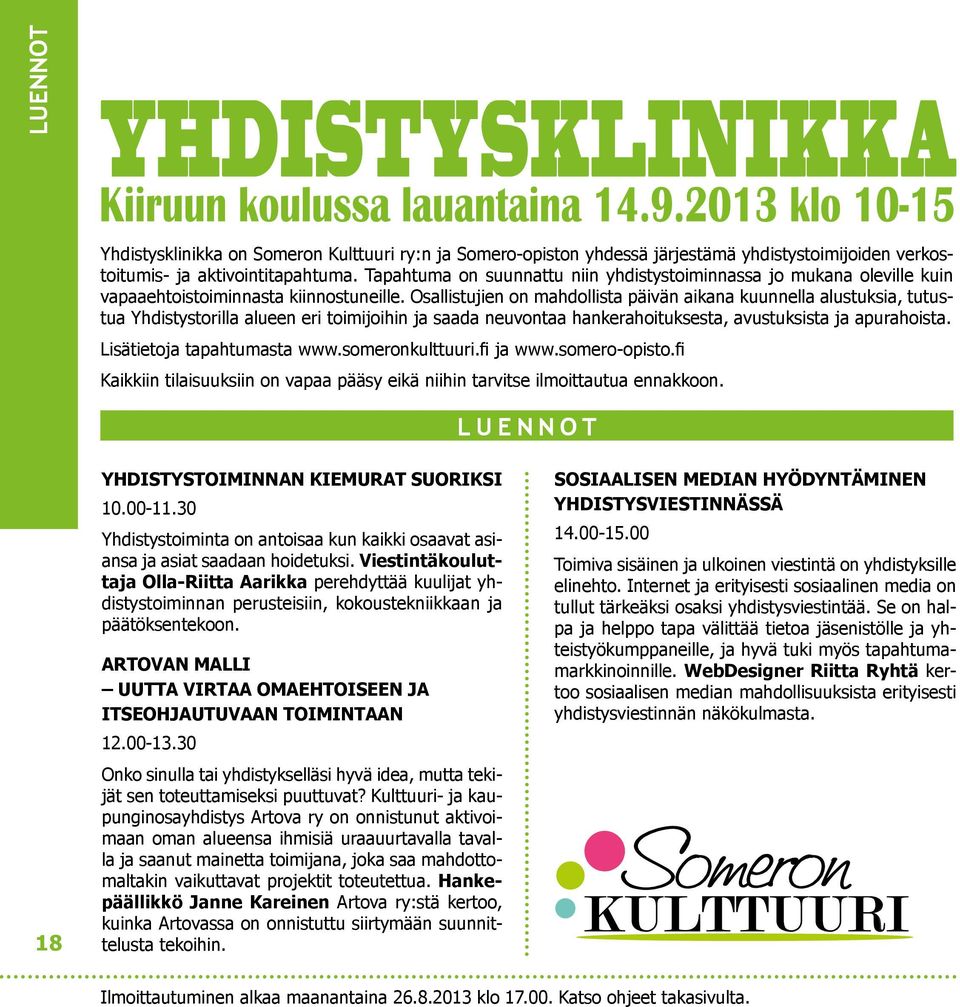 Osallistujien on mahdollista päivän aikana kuunnella alustuksia, tutustua Yhdistystorilla alueen eri toimijoihin ja saada neuvontaa hankerahoituksesta, avustuksista ja apurahoista.