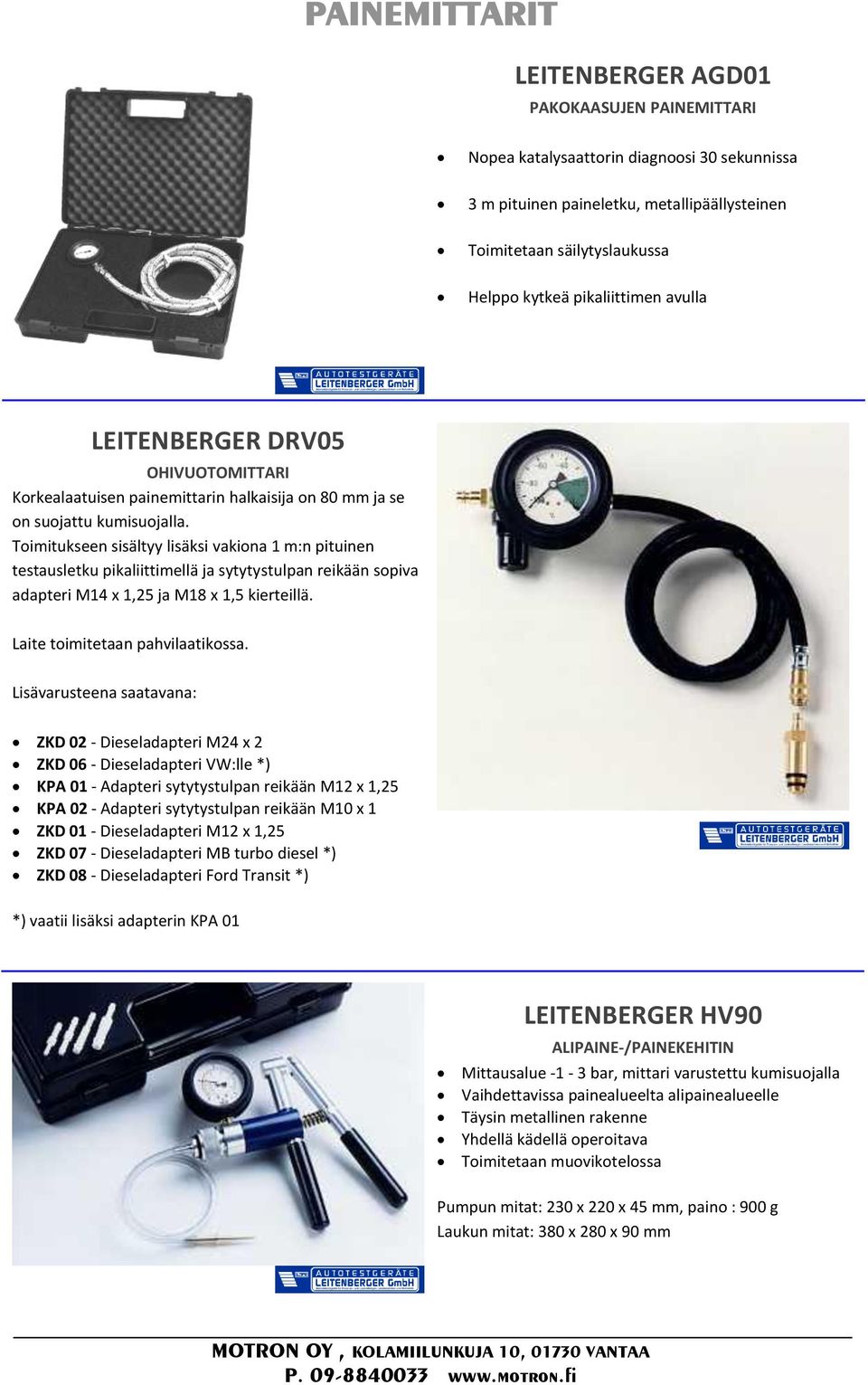 Toimitukseen sisältyy lisäksi vakiona 1 m:n pituinen testausletku pikaliittimellä ja sytytystulpan reikään sopiva adapteri M14 x 1,25 ja M18 x 1,5 kierteillä. Laite toimitetaan pahvilaatikossa.