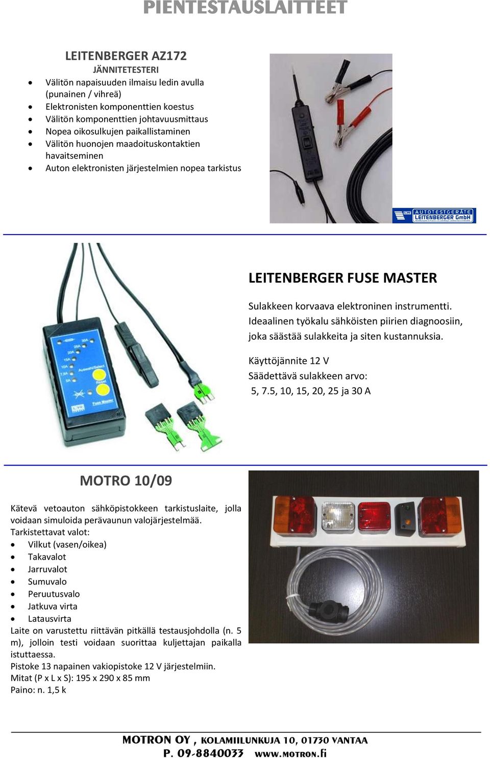 instrumentti. Ideaalinen työkalu sähköisten piirien diagnoosiin, joka säästää sulakkeita ja siten kustannuksia. Käyttöjännite 12 V Säädettävä sulakkeen arvo: 5, 7.