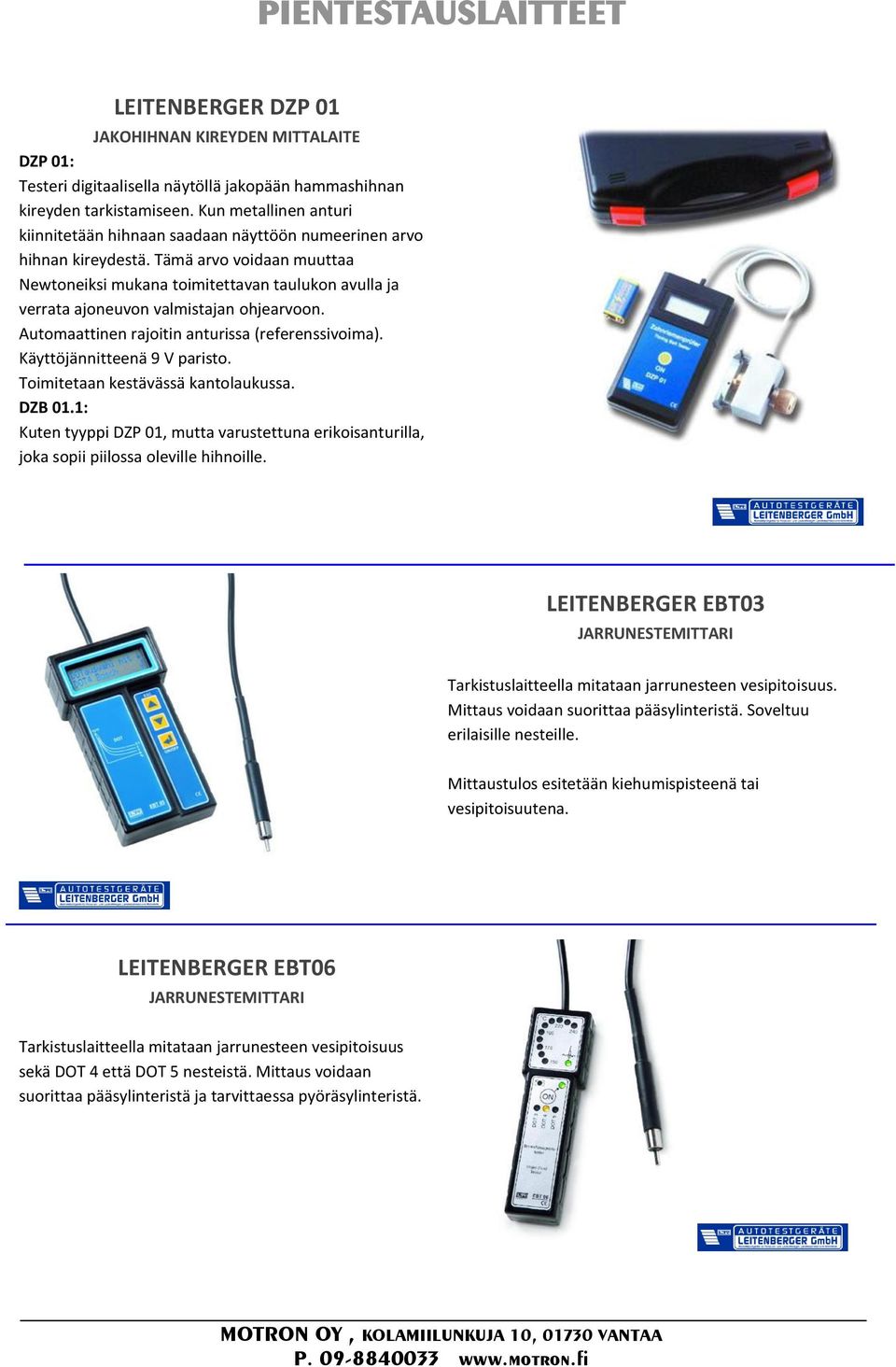 Tämä arvo voidaan muuttaa Newtoneiksi mukana toimitettavan taulukon avulla ja verrata ajoneuvon valmistajan ohjearvoon. Automaattinen rajoitin anturissa (referenssivoima).