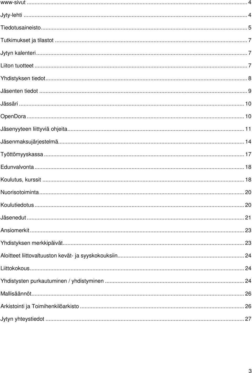 .. 18 Koulutus, kurssit... 18 Nuorisotoiminta... 20 Koulutiedotus... 20 Jäsenedut... 21 Ansiomerkit... 23 Yhdistyksen merkkipäivät.