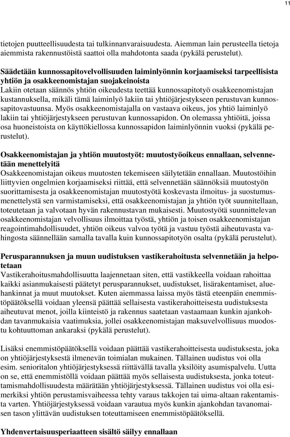 osakkeenomistajan kustannuksella, mikäli tämä laiminlyö lakiin tai yhtiöjärjestykseen perustuvan kunnossapitovastuunsa.