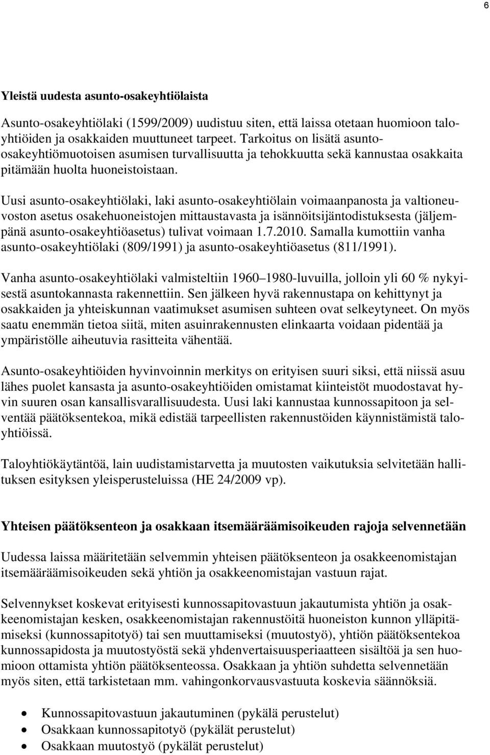 Uusi asunto-osakeyhtiölaki, laki asunto-osakeyhtiölain voimaanpanosta ja valtioneuvoston asetus osakehuoneistojen mittaustavasta ja isännöitsijäntodistuksesta (jäljempänä asunto-osakeyhtiöasetus)