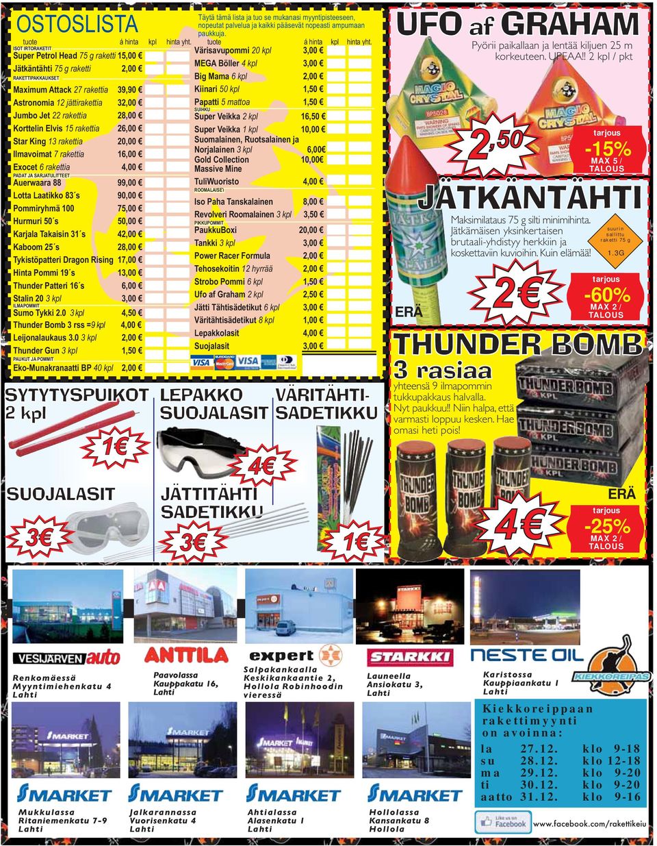 ISOT IRTORAKETIT Super Petrol Head 75 g raketti 15,00 Jätkäntähti 75 g raketti 2,00 RAKETTIPAKKAUKSET Maximum Attack 27 rakettia 39,90 Astronomia 12 jättirakettia 32,00 Jumbo Jet 22 rakettia 28,00