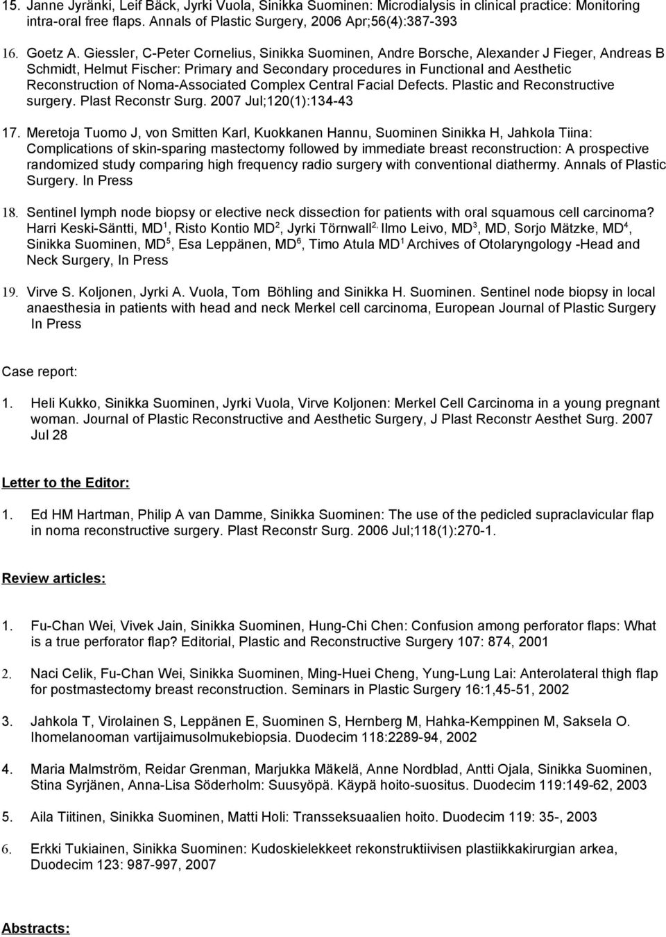 Noma-Associated Complex Central Facial Defects. Plastic and Reconstructive surgery. Plast Reconstr Surg. 2007 Jul;120(1):134-43 17.