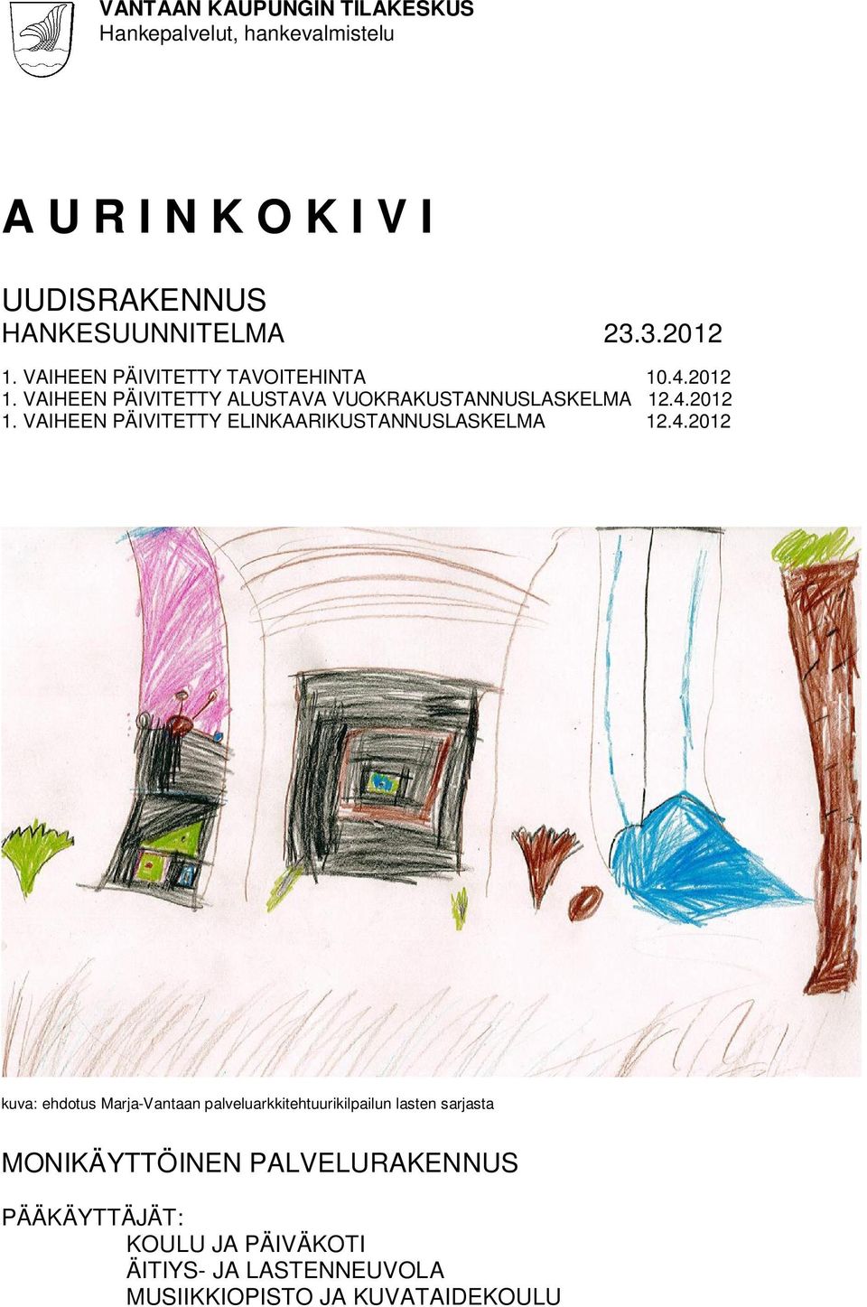 4.2012 kuva: ehdotus Marja-Vantaan palveluarkkitehtuurikilpailun lasten sarjasta MONIKÄYTTÖINEN PALVELURAKENNUS
