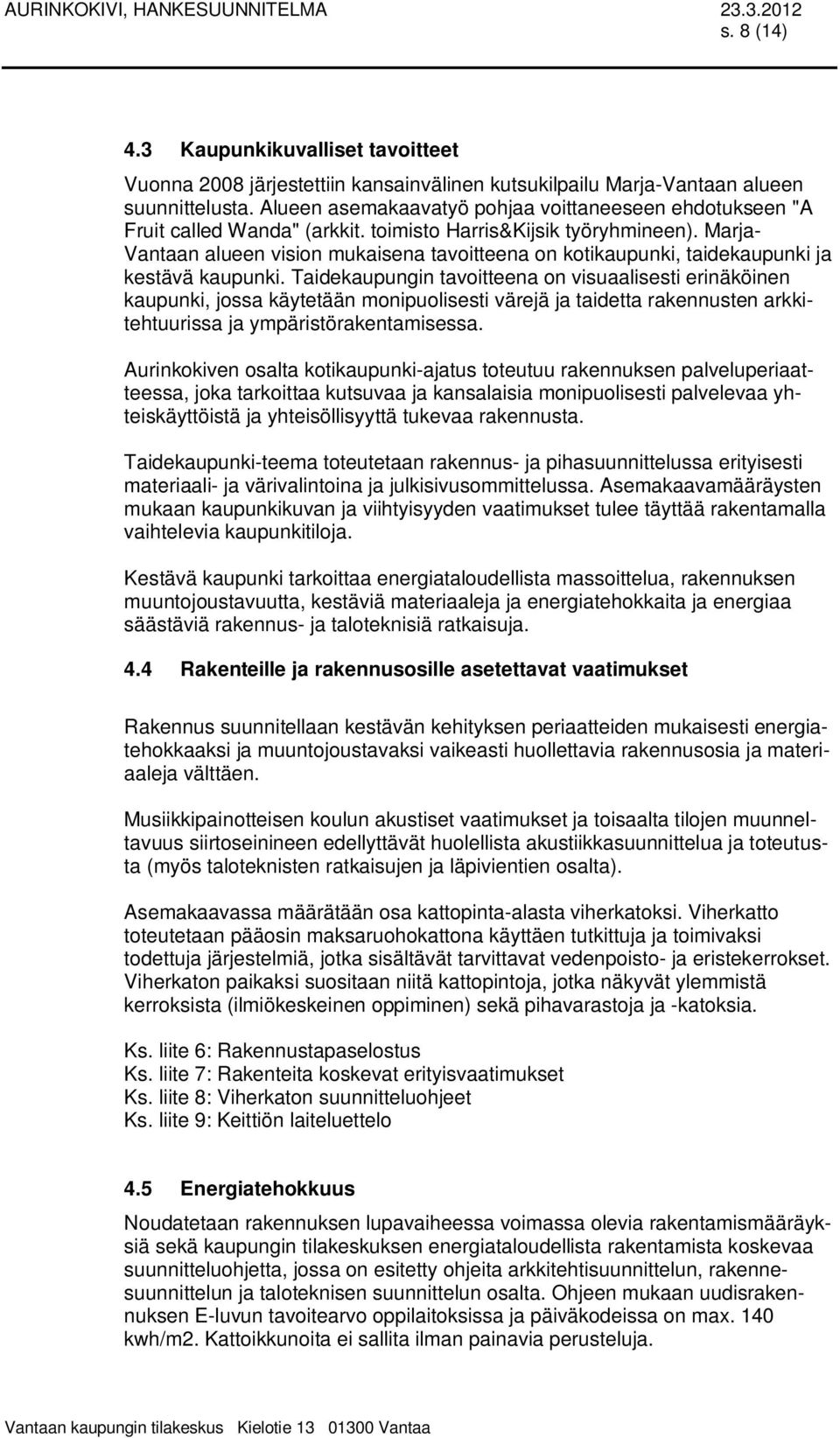 Marja- Vantaan alueen vision mukaisena tavoitteena on kotikaupunki, taidekaupunki ja kestävä kaupunki.