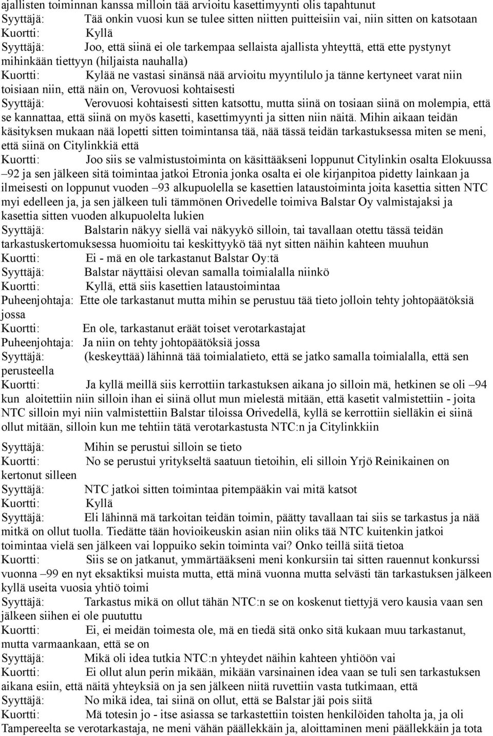 varat niin toisiaan niin, että näin on, Verovuosi kohtaisesti Syyttäjä: Verovuosi kohtaisesti sitten katsottu, mutta siinä on tosiaan siinä on molempia, että se kannattaa, että siinä on myös kasetti,