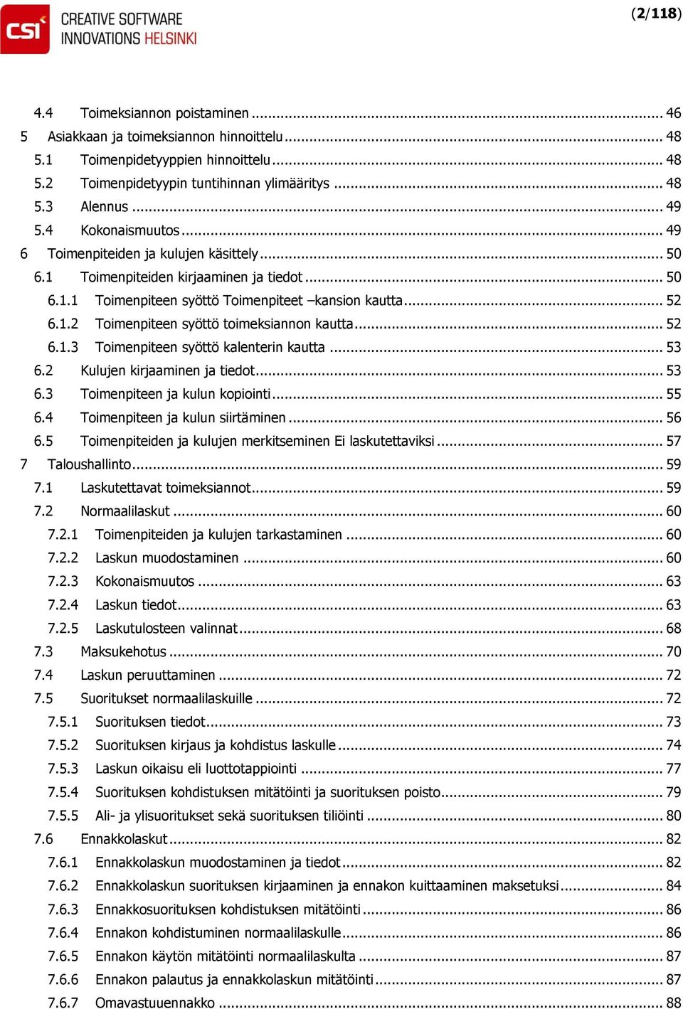 .. 52 6.1.3 Toimenpiteen syöttö kalenterin kautta... 53 6.2 Kulujen kirjaaminen ja tiedot... 53 6.3 Toimenpiteen ja kulun kopiointi... 55 6.4 Toimenpiteen ja kulun siirtäminen... 56 6.